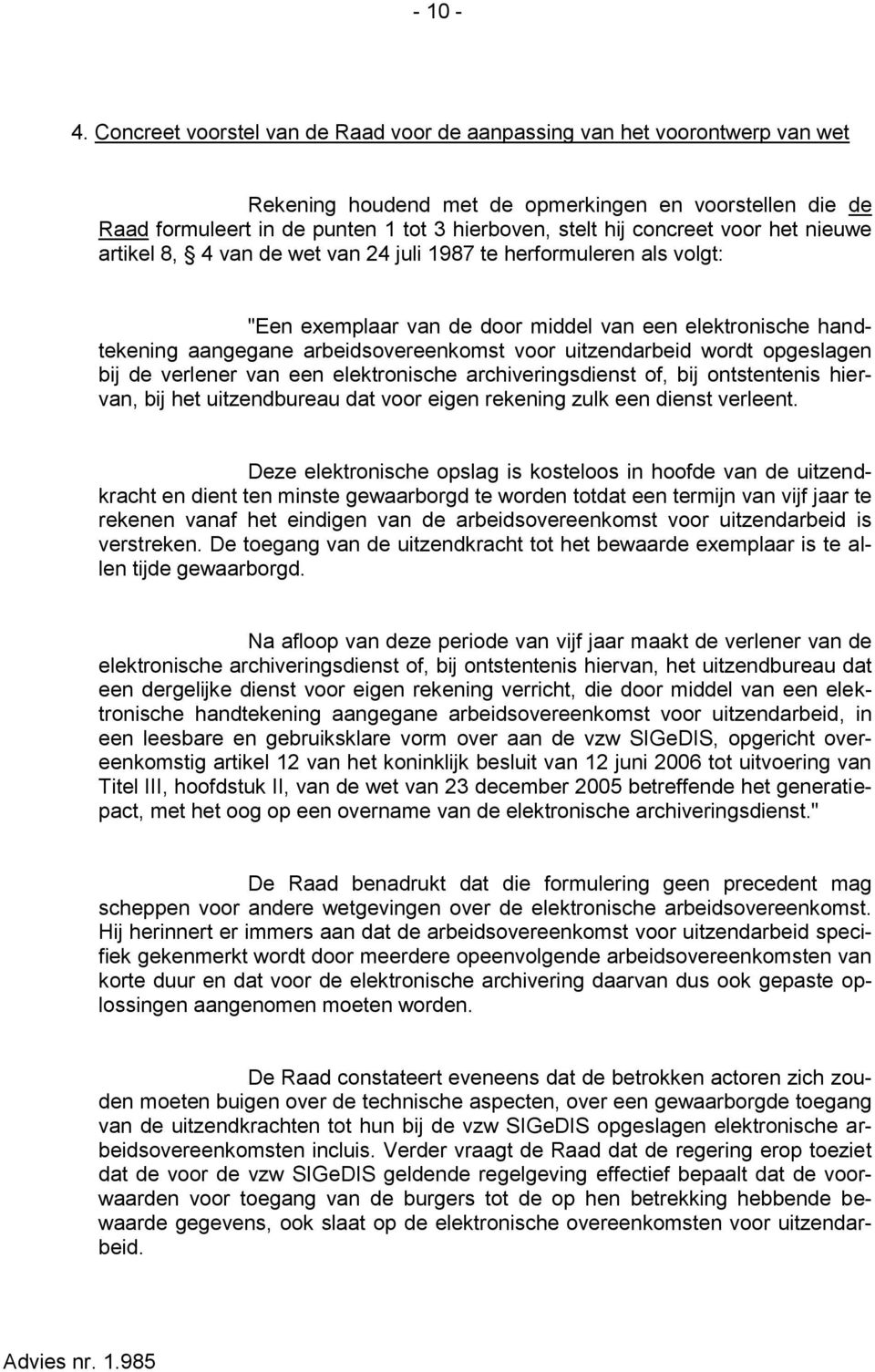 concreet voor het nieuwe artikel 8, 4 van de wet van 24 juli 1987 te herformuleren als volgt: "Een exemplaar van de door middel van een elektronische handtekening aangegane arbeidsovereenkomst voor