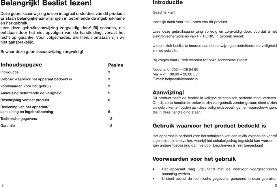 Voor volgschades, die hieruit ontstaan zijn wij niet aansprakelijk. Bewaar deze gebruiksaanwijzing zorgvuldig!