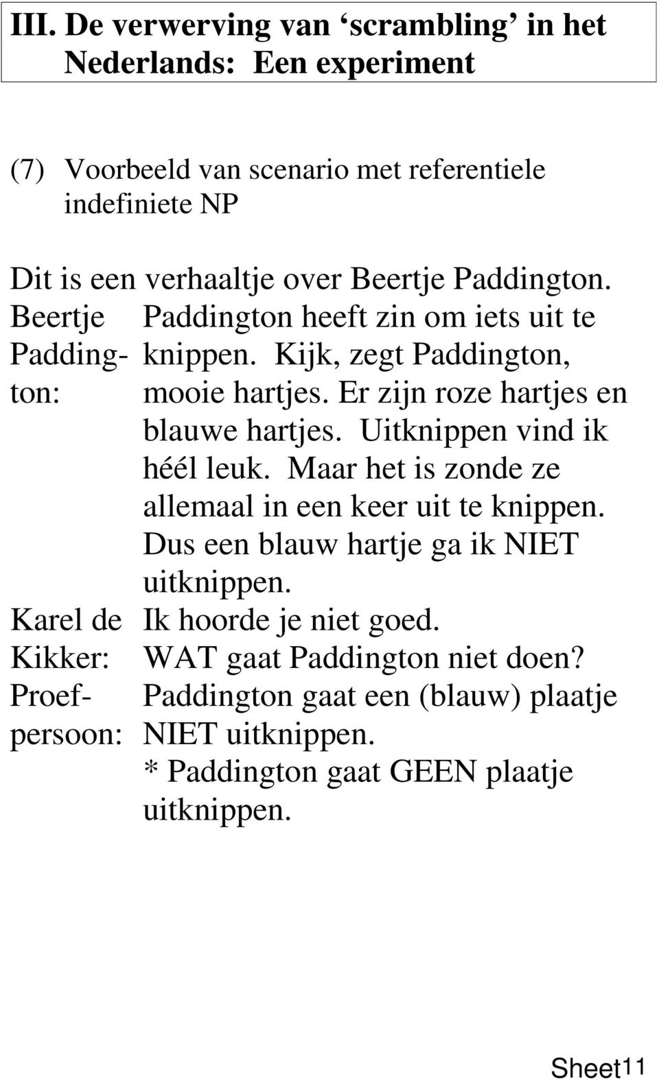 Uitknippen vind ik héél leuk. Maar het is zonde ze allemaal in een keer uit te knippen. Dus een blauw hartje ga ik NIET uitknippen.