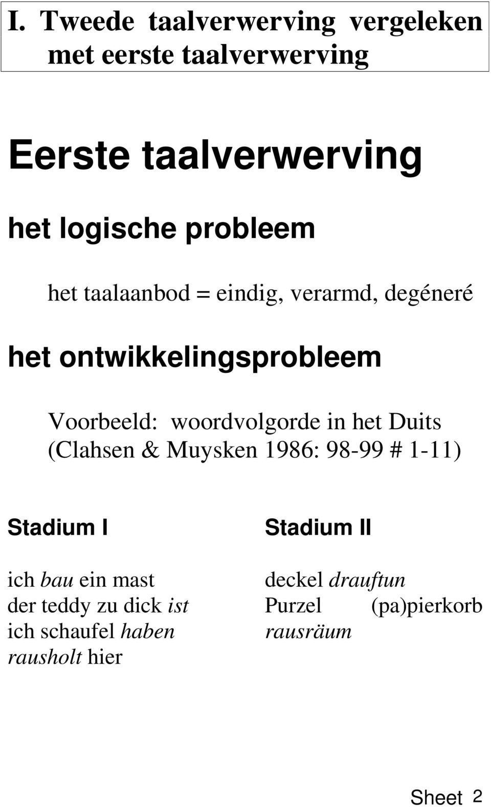 woordvolgorde in het Duits (Clahsen & Muysken 1986: 98-99 # 1-11) Stadium I ich bau ein mast der