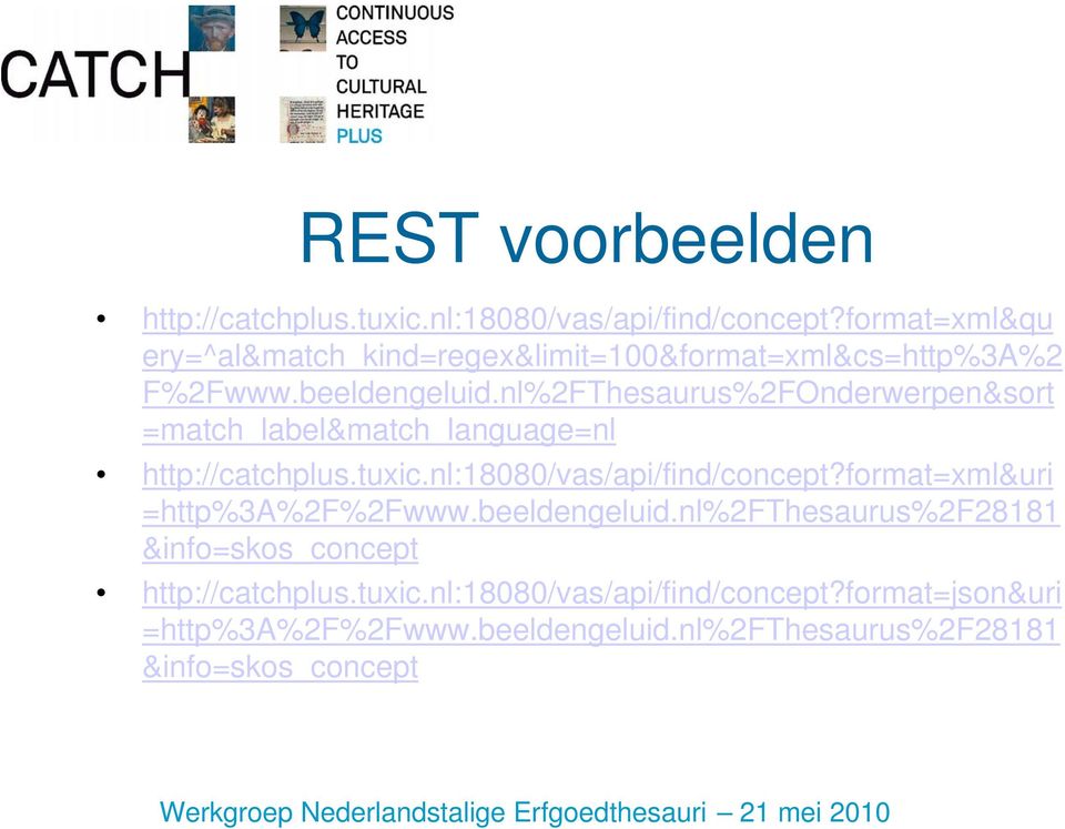 nl%2FThesaurus%2FOnderwerpen&sort =match_label&match_language=nl http://catchplus.tuxic.nl:18080/vas/api/find/concept?