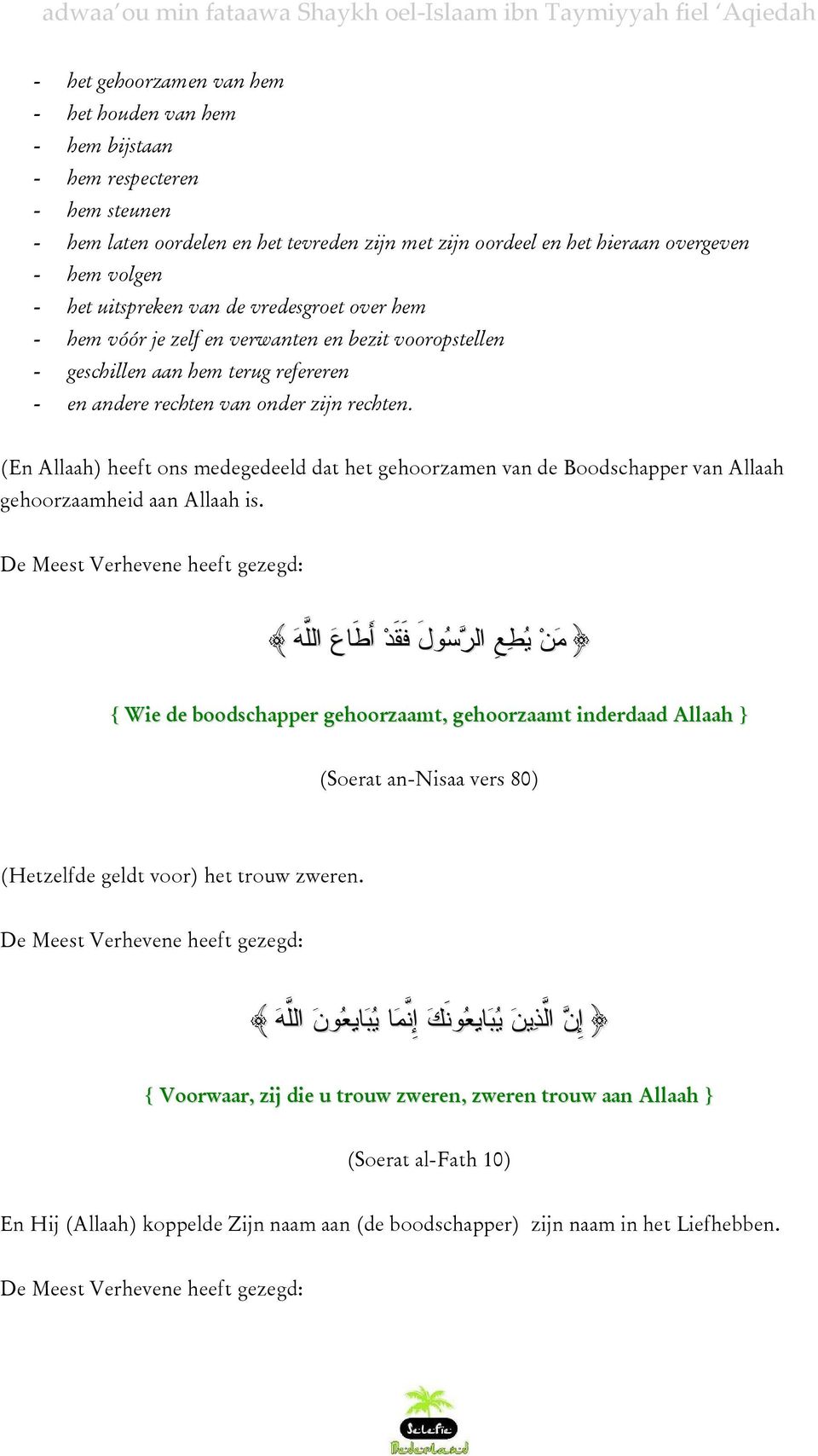 (En Allaah) heeft ons medegedeeld dat het gehoorzamen van de Boodschapper van Allaah gehoorzaamheid aan Allaah is.