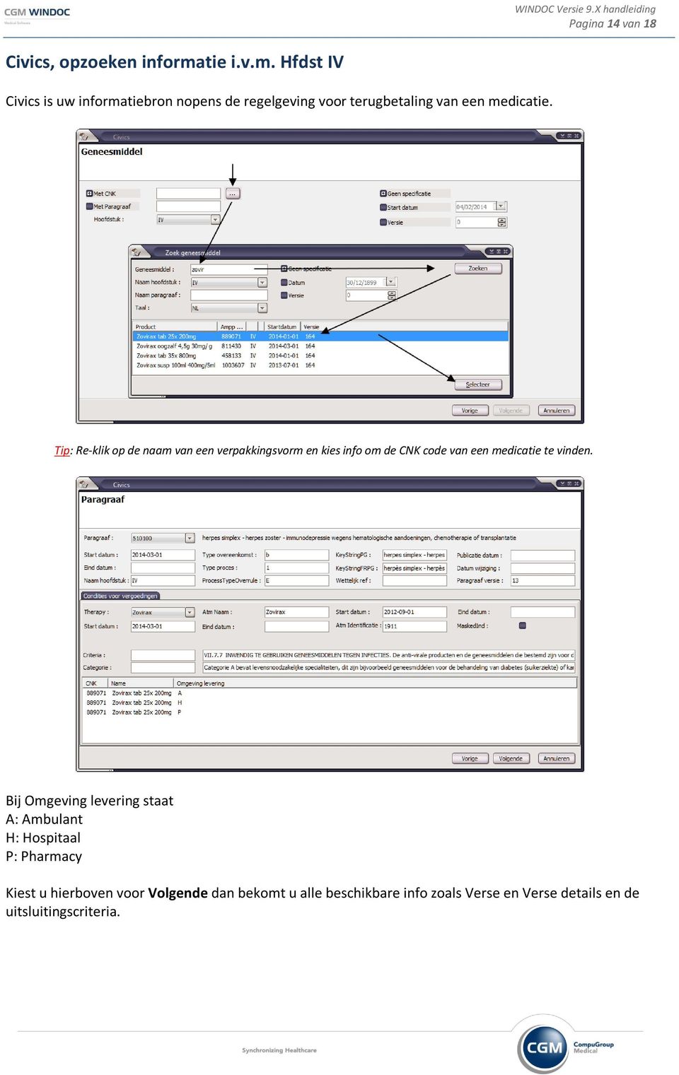 Tip: Re-klik op de naam van een verpakkingsvorm en kies info om de CNK code van een medicatie te vinden.