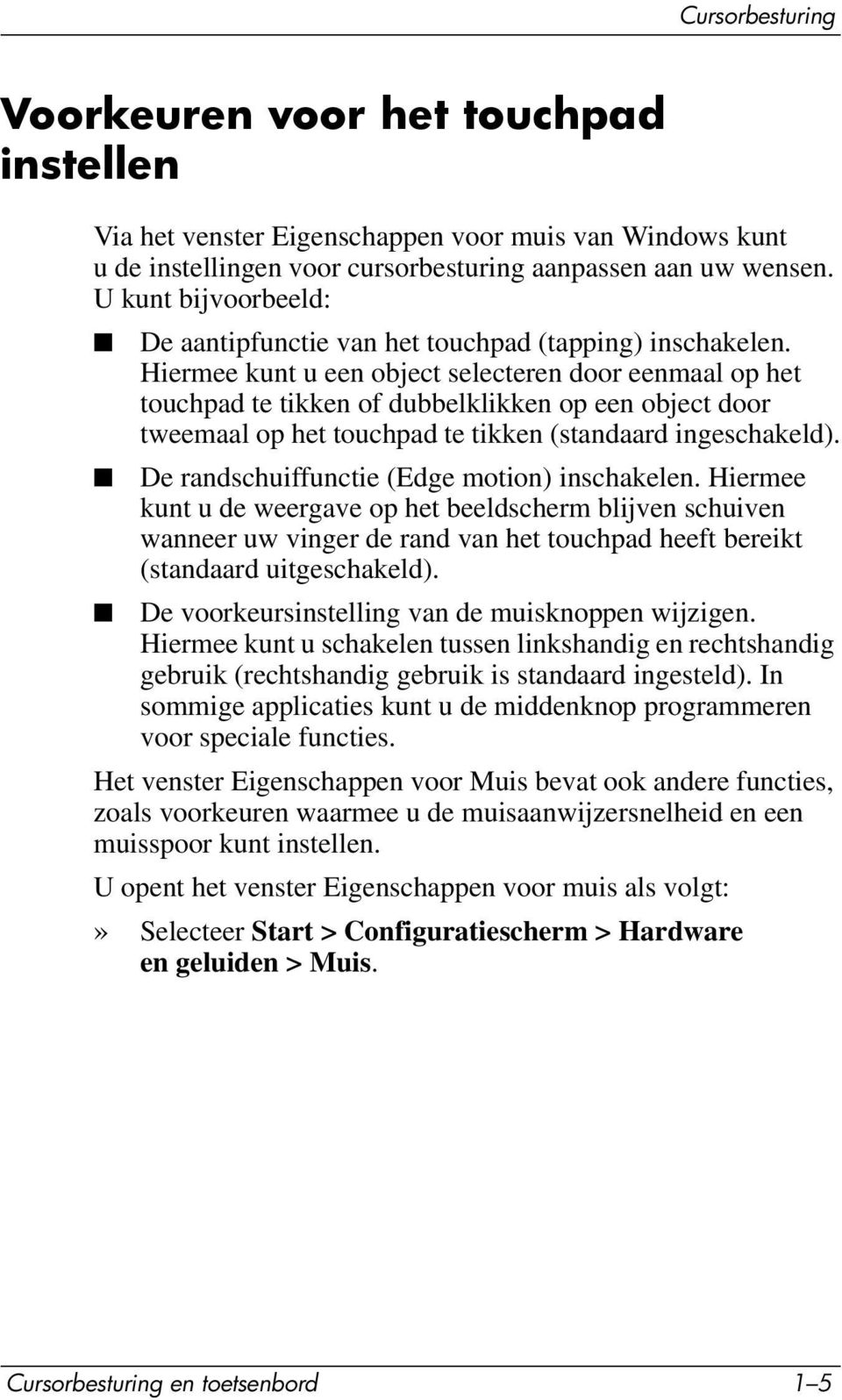 Hiermee kunt u een object selecteren door eenmaal op het touchpad te tikken of dubbelklikken op een object door tweemaal op het touchpad te tikken (standaard ingeschakeld).