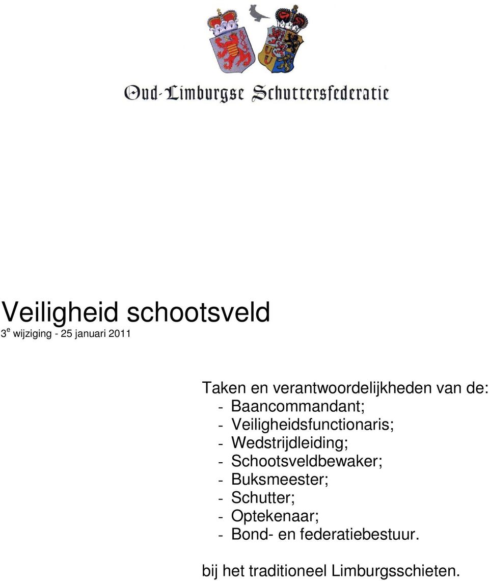 Veiligheidsfunctionaris; - Wedstrijdleiding; - Schootsveldbewaker; -