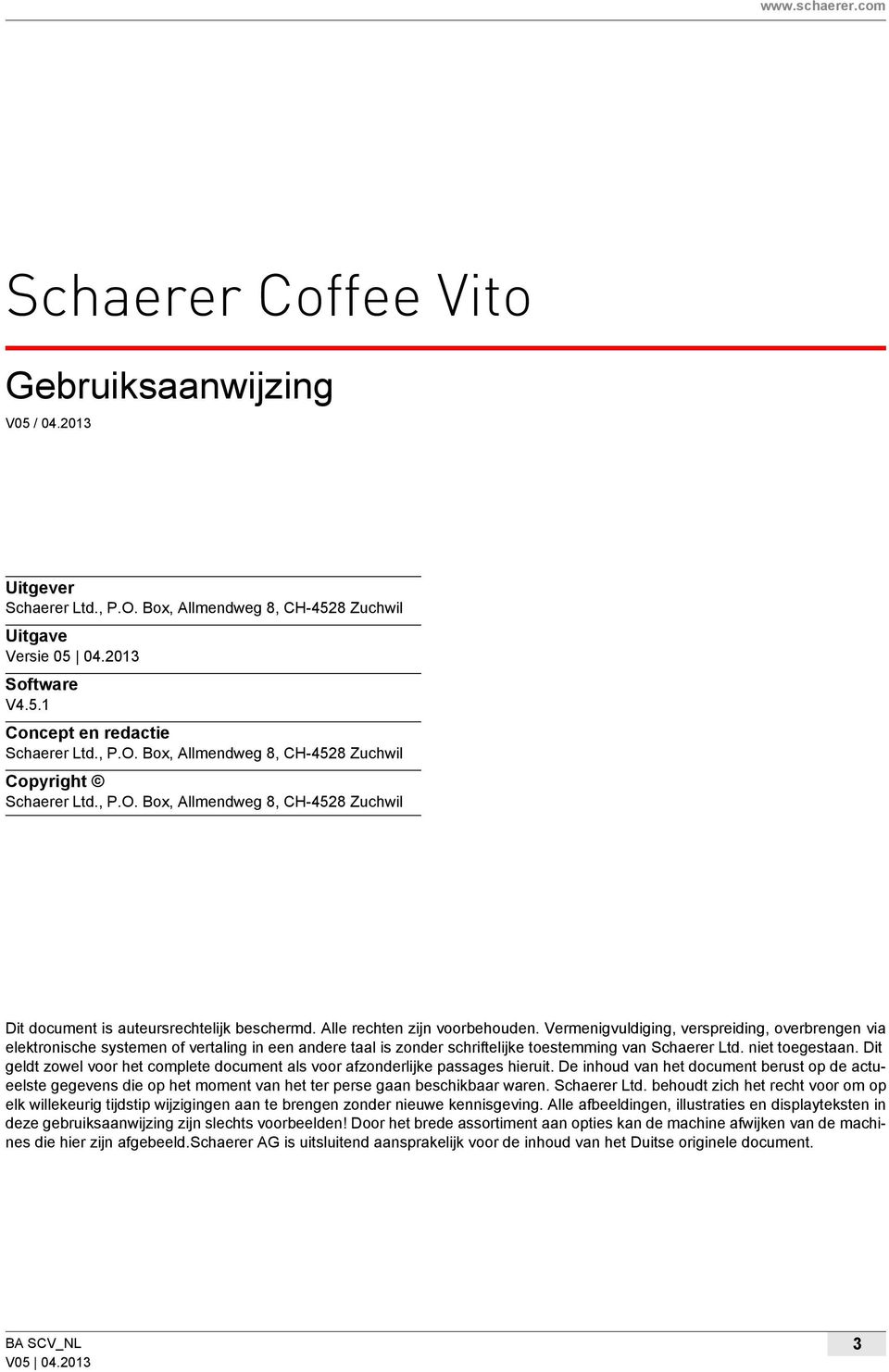 Vermenigvuldiging, verspreiding, overbrengen via elektronische systemen of vertaling in een andere taal is zonder schriftelijke toestemming van Schaerer Ltd. niet toegestaan.
