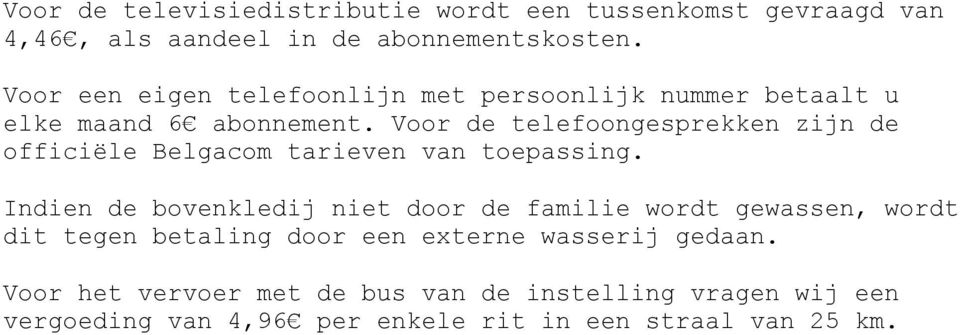 Voor de telefoongesprekken zijn de officiële Belgacom tarieven van toepassing.