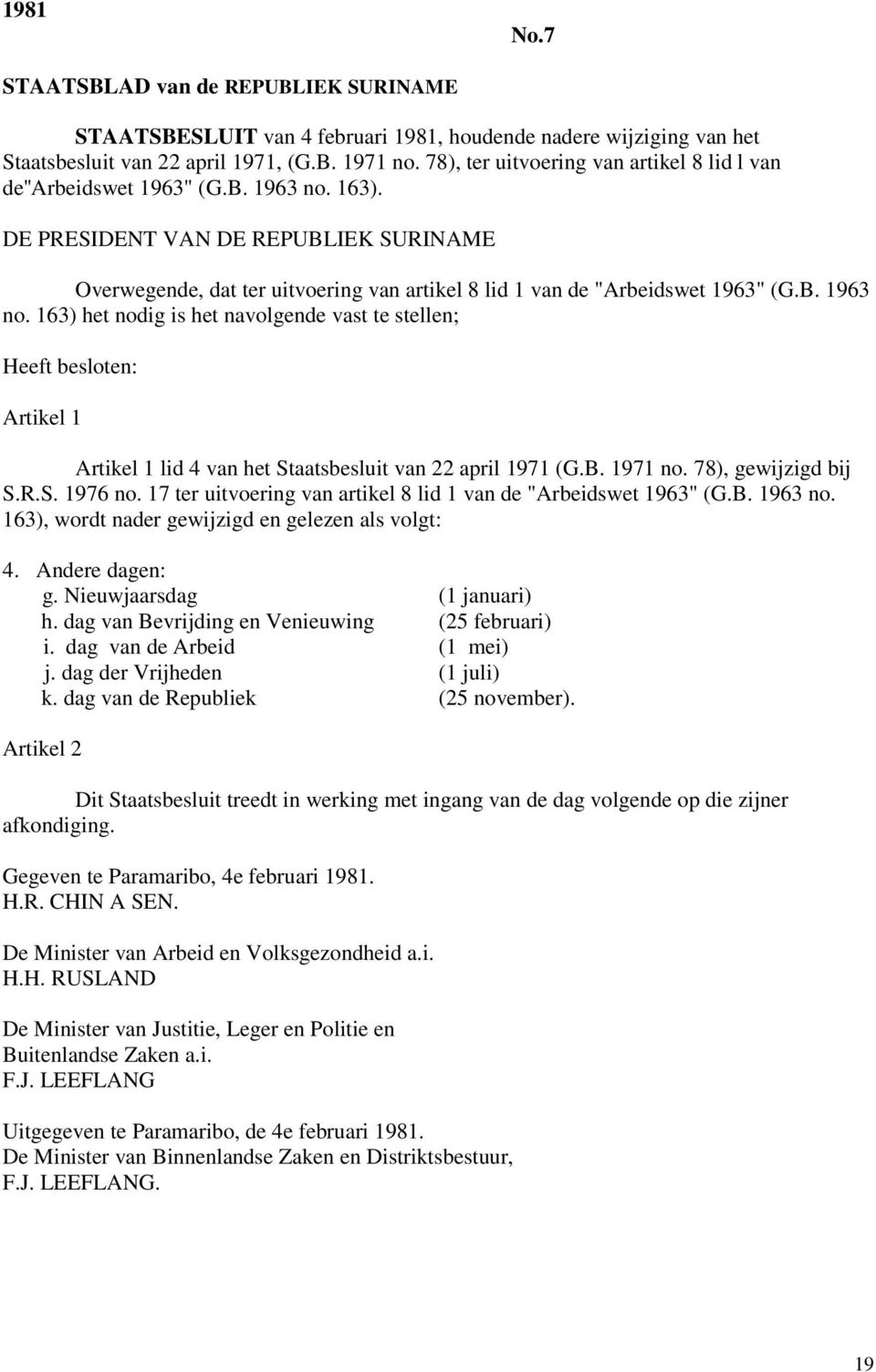 DE PRESIDENT VAN DE REPUBLIEK SURINAME Overwegende, dat ter uitvoering van artikel 8 lid 1 van de "Arbeidswet 1963" (G.B. 1963 no.