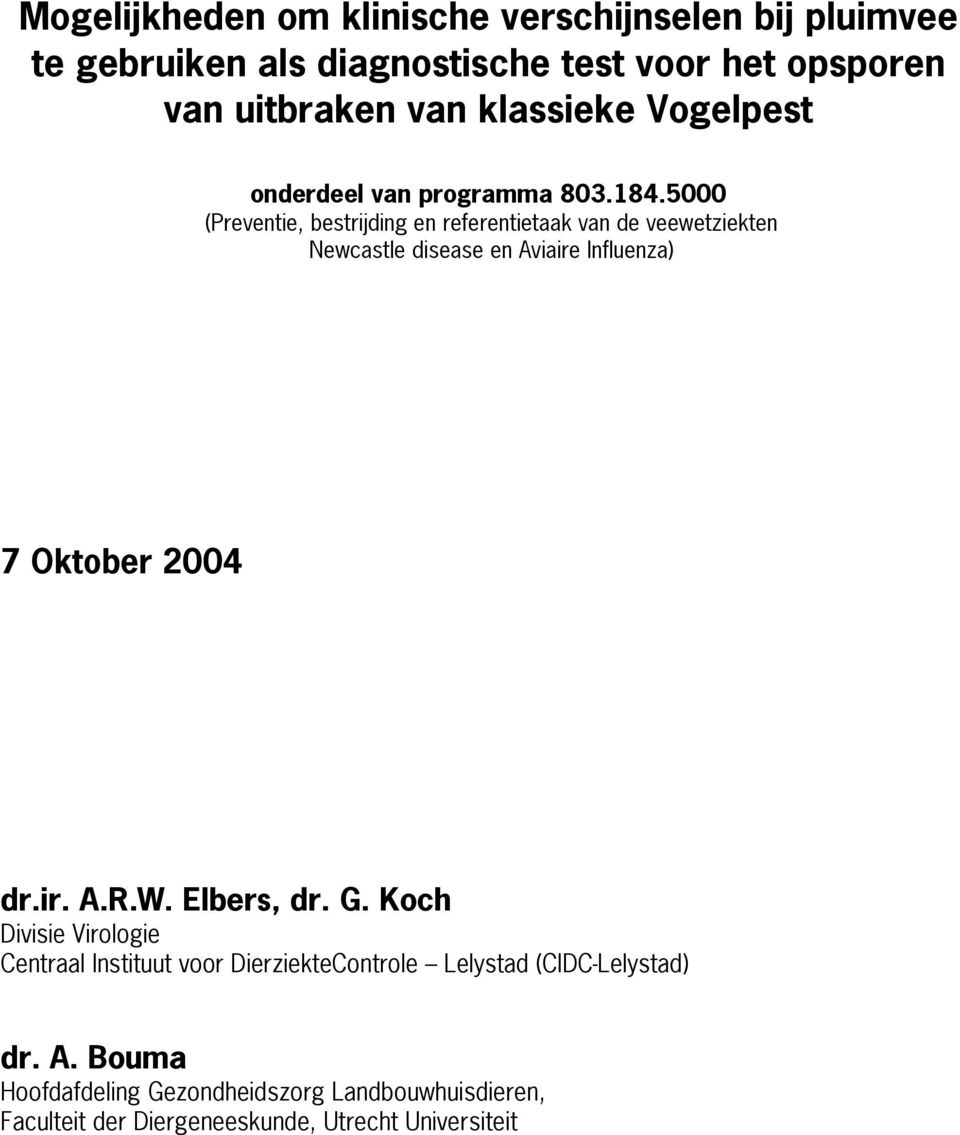 5000 (Preventie, bestrijding en referentietaak van de veewetziekten Newcastle disease en Aviaire Influenza) 7 Oktober 2004 dr.ir. A.R.