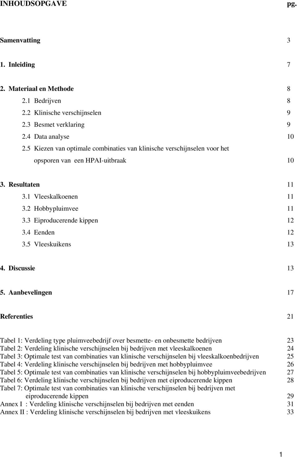 4 Eenden 12 3.5 Vleeskuikens 13 4. Discussie 13 5.