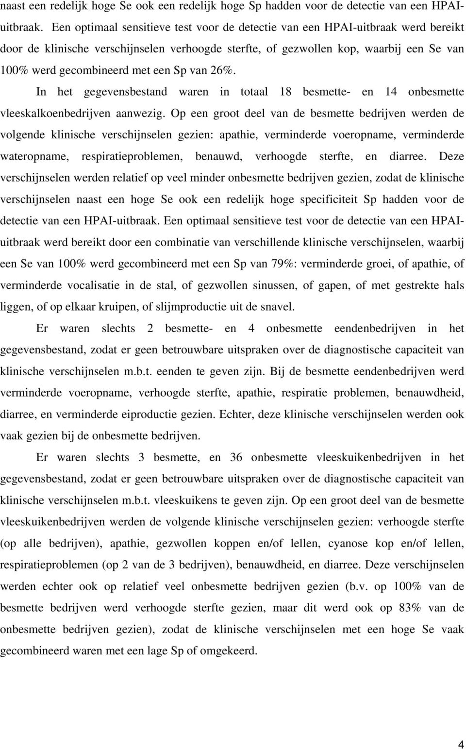 een Sp van 26%. In het gegevensbestand waren in totaal 18 besmette- en 14 onbesmette vleeskalkoenbedrijven aanwezig.