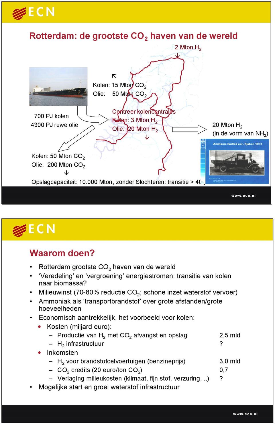 Rotterdam grootste CO 2 haven van de wereld Veredeling en vergroening energiestromen: transitie van kolen naar biomassa?