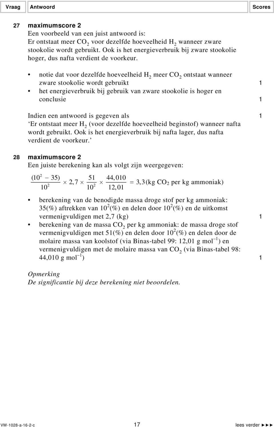 notie dat voor dezelfde hoeveelheid H 2 meer CO 2 ontstaat wanneer zware stookolie wordt gebruikt 1 het energieverbruik bij gebruik van zware stookolie is hoger en conclusie 1 Indien een antwoord is