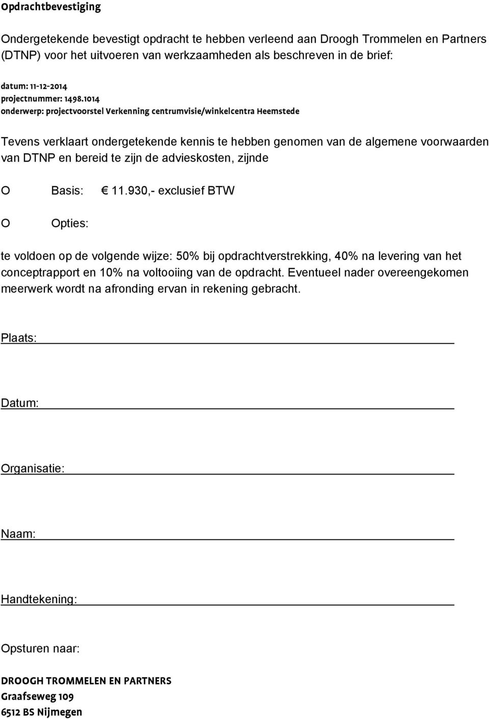 1014 onderwerp: projectvoorstel Verkenning centrumvisie/winkelcentra Heemstede Tevens verklaart ondergetekende kennis te hebben genomen van de algemene voorwaarden van DTNP en bereid te zijn de