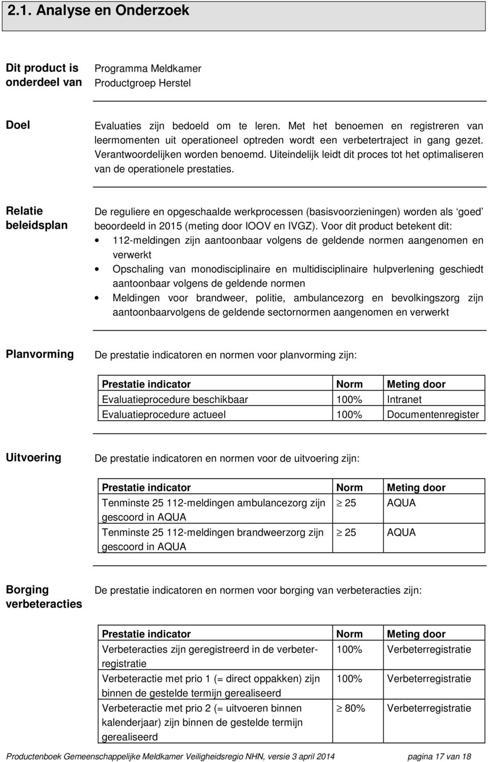 Uiteindelijk leidt dit proces tot het optimaliseren van de operationele prestaties.