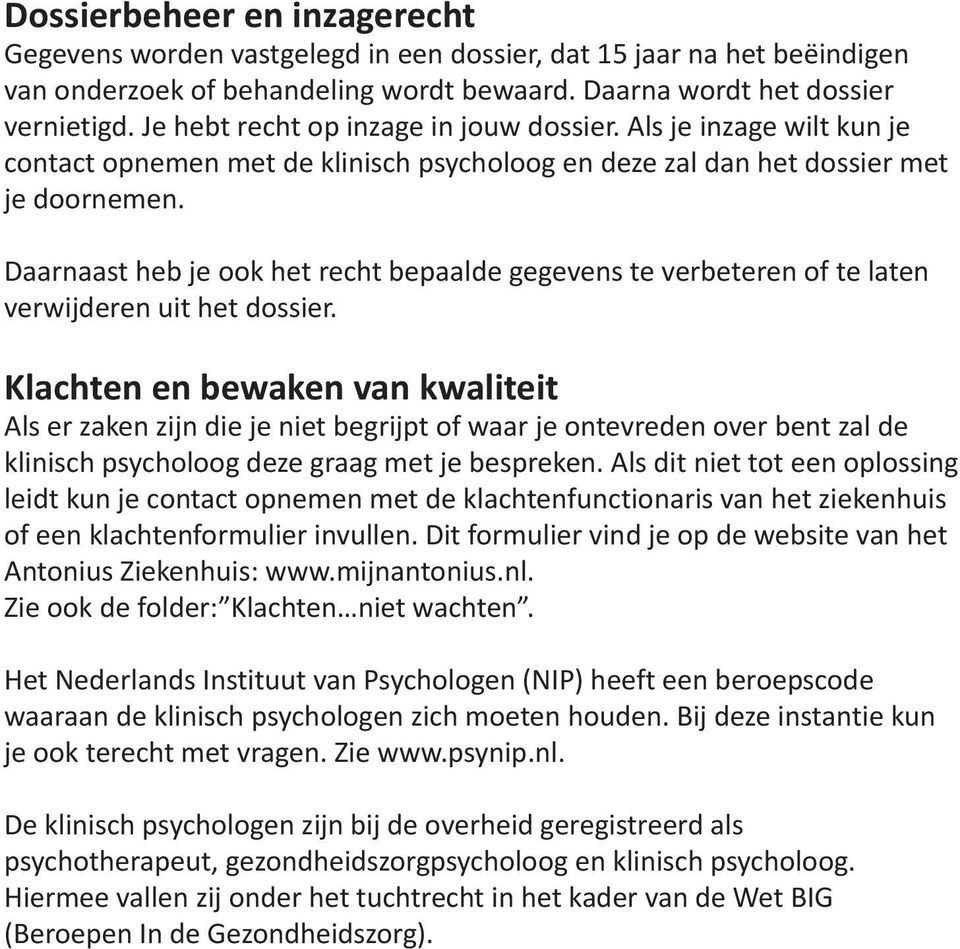 Daarnaast heb je ook het recht bepaalde gegevens te verbeteren of te laten verwijderen uit het dossier.