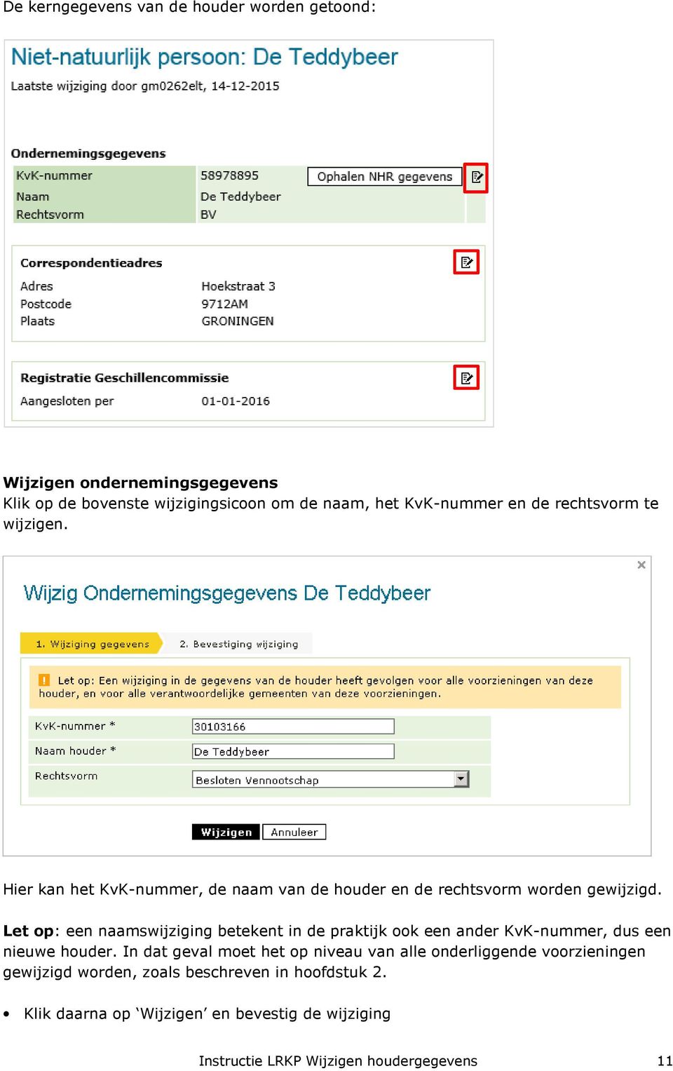 Let op: een naamswijziging betekent in de praktijk ook een ander KvK-nummer, dus een nieuwe houder.