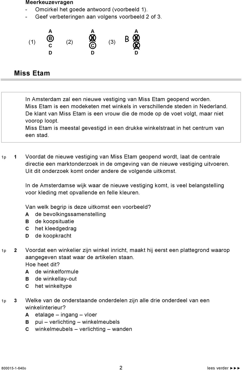 De klant van Miss Etam is een vrouw die de mode op de voet volgt, maar niet voorop loopt. Miss Etam is meestal gevestigd in een drukke winkelstraat in het centrum van een stad.