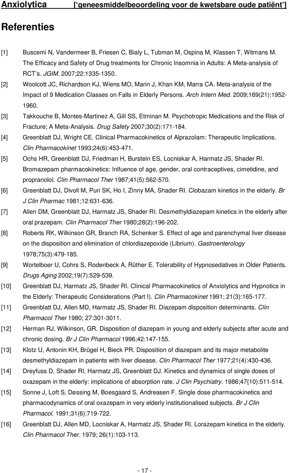 Meta-analysis of the Impact of 9 Medication Classes on Falls in Elderly Persons. Arch Intern Med. 2009;169(21):1952-1960. [3] Takkouche B, Montes-Martinez A, Gill SS, Etminan M.