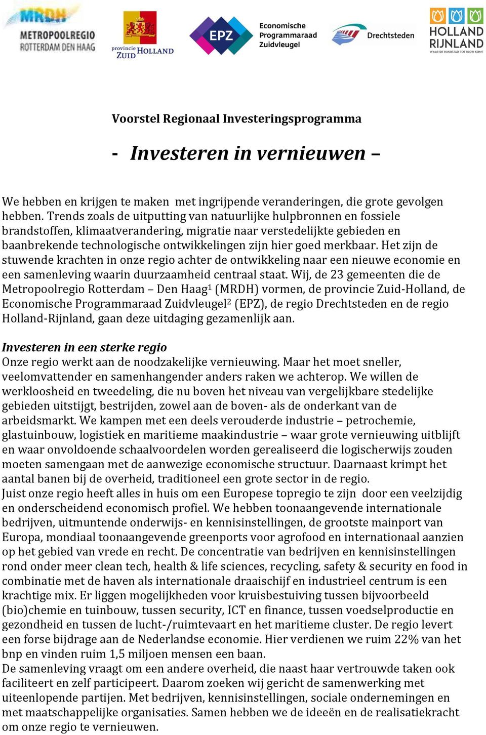 merkbaar. Het zijn de stuwende krachten in onze regio achter de ontwikkeling naar een nieuwe economie en een samenleving waarin duurzaamheid centraal staat.