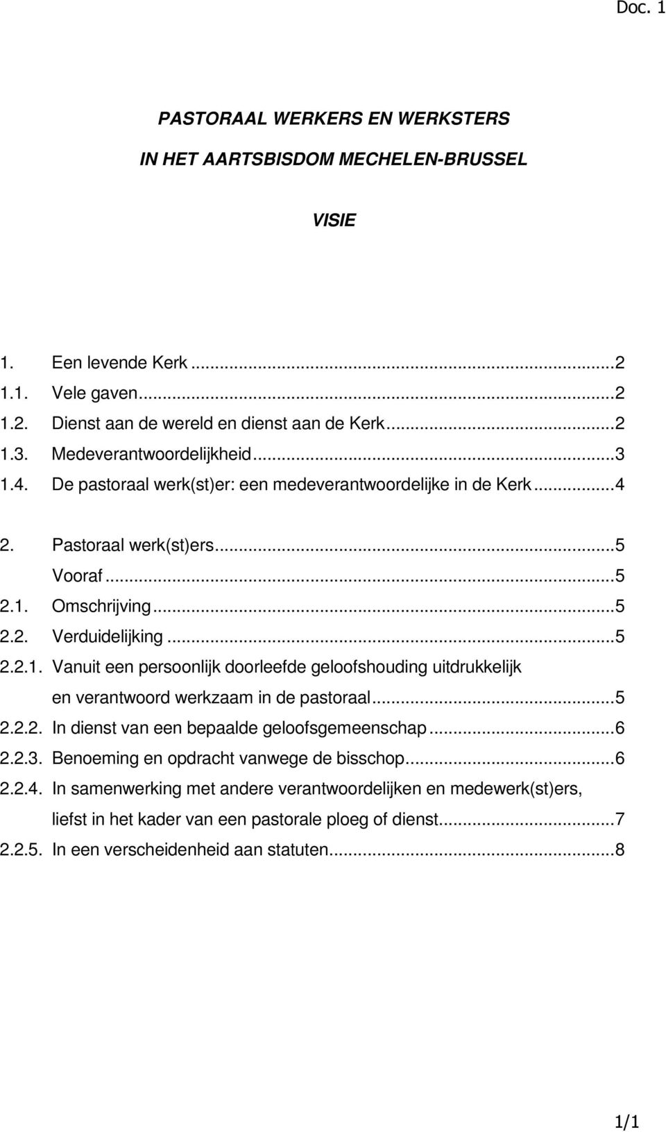 .. 5 2.2.2. In dienst van een bepaalde geloofsgemeenschap... 6 2.2.3. Benoeming en opdracht vanwege de bisschop... 6 2.2.4.