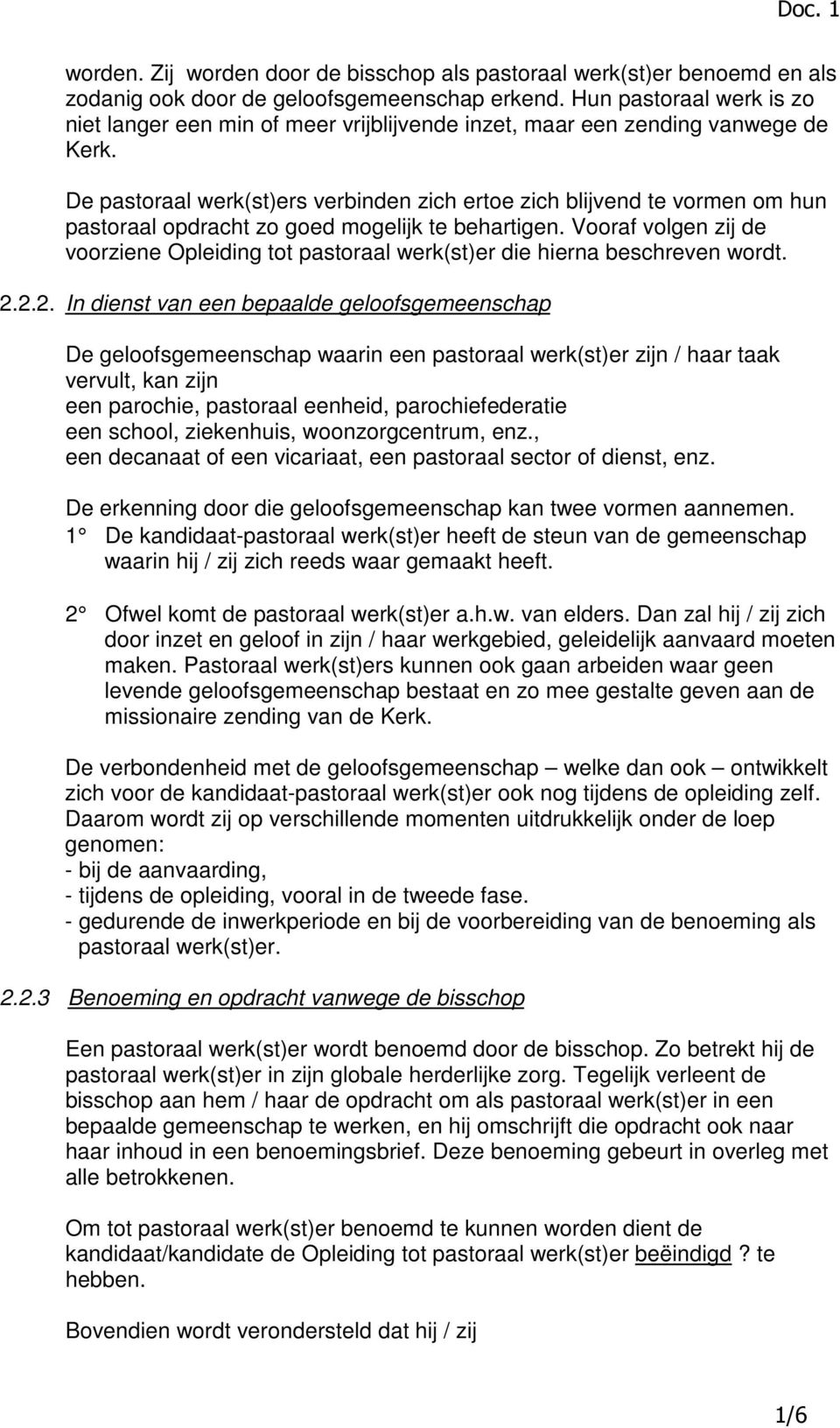 De pastoraal werk(st)ers verbinden zich ertoe zich blijvend te vormen om hun pastoraal opdracht zo goed mogelijk te behartigen.