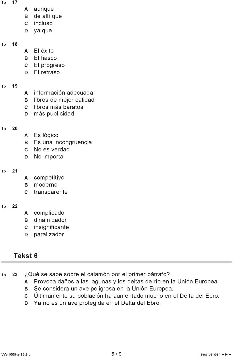 paralizador Tekst 6 1p 23 Qué se sabe sobre el calamón por el primer párrafo? Provoca daños a las lagunas y los deltas de río en la Unión Europea.