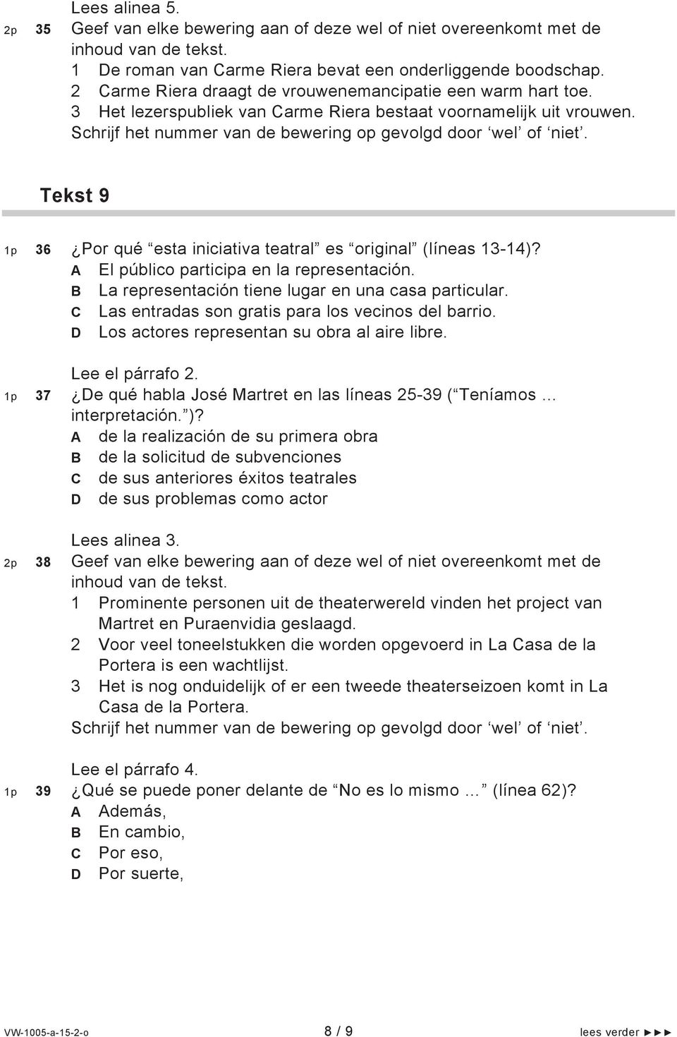 Tekst 9 1p 36 Por qué esta iniciativa teatral es original (líneas 13-14)? El público participa en la representación. La representación tiene lugar en una casa particular.