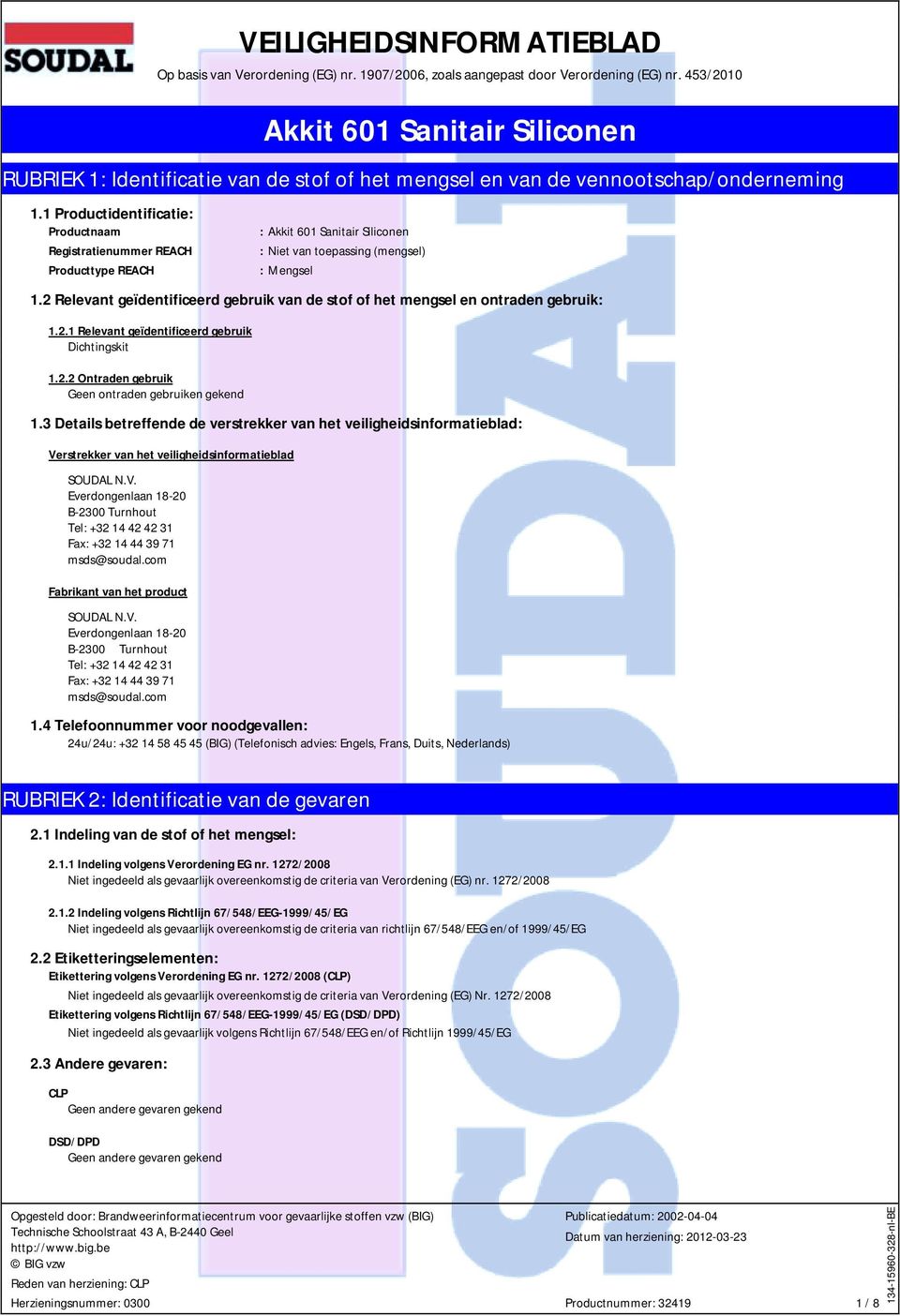 1 Productidentificatie: Productnaam : Registratienummer REACH : Niet van toepassing (mengsel) Producttype REACH : Mengsel 1.