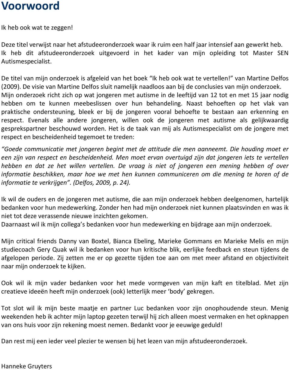 van Martine Delfos (2009). De visie van Martine Delfos sluit namelijk naadloos aan bij de conclusies van mijn onderzoek.