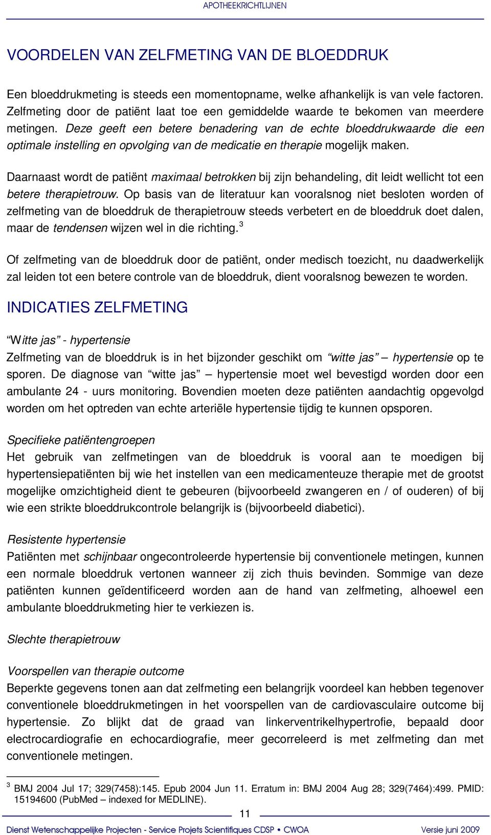 Deze geeft een betere benadering van de echte bloeddrukwaarde die een optimale instelling en opvolging van de medicatie en therapie mogelijk maken.