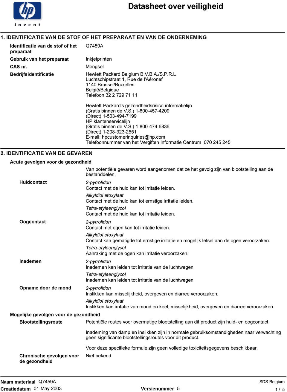 IDENTIFICATIE VAN DE GEVAREN Acute gevolgen voor de gezondheid Huidcontact Oogcontact Inademen Opname door de mond Mogelijke gevolgen voor de gezondheid Blootstellingsroute Hewlett-Packard's