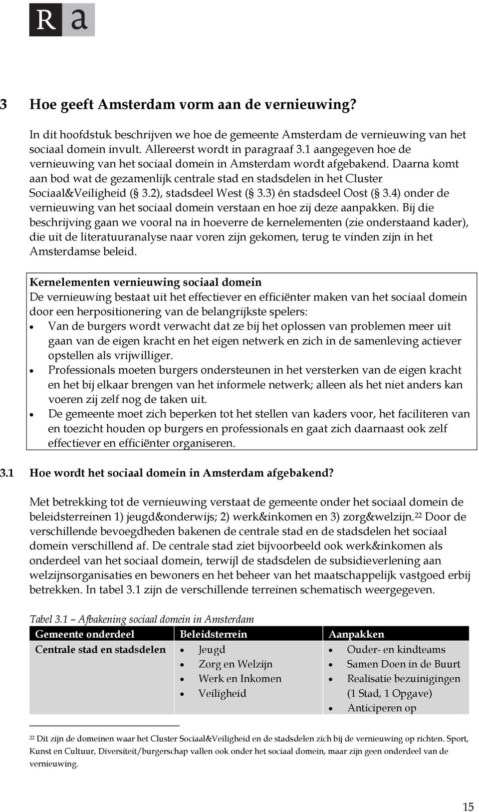 2), stadsdeel West ( 3.3) én stadsdeel Oost ( 3.4) onder de vernieuwing van het sociaal domein verstaan en hoe zij deze aanpakken.