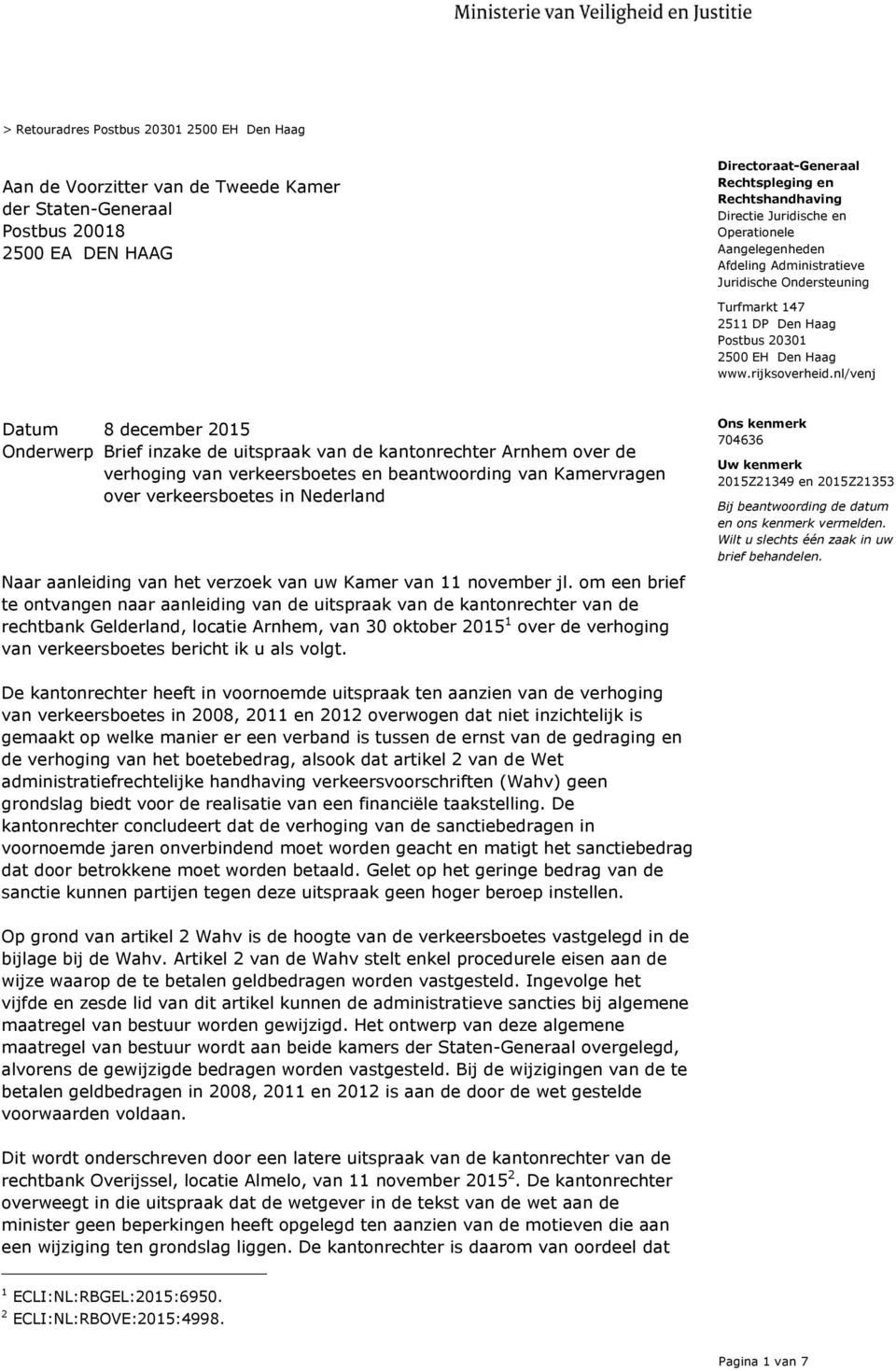 nl/venj Datum 8 december 2015 Onderwerp Brief inzake de uitspraak van de kantonrechter Arnhem over de verhoging van verkeersboetes en beantwoording van Kamervragen over verkeersboetes in Nederland