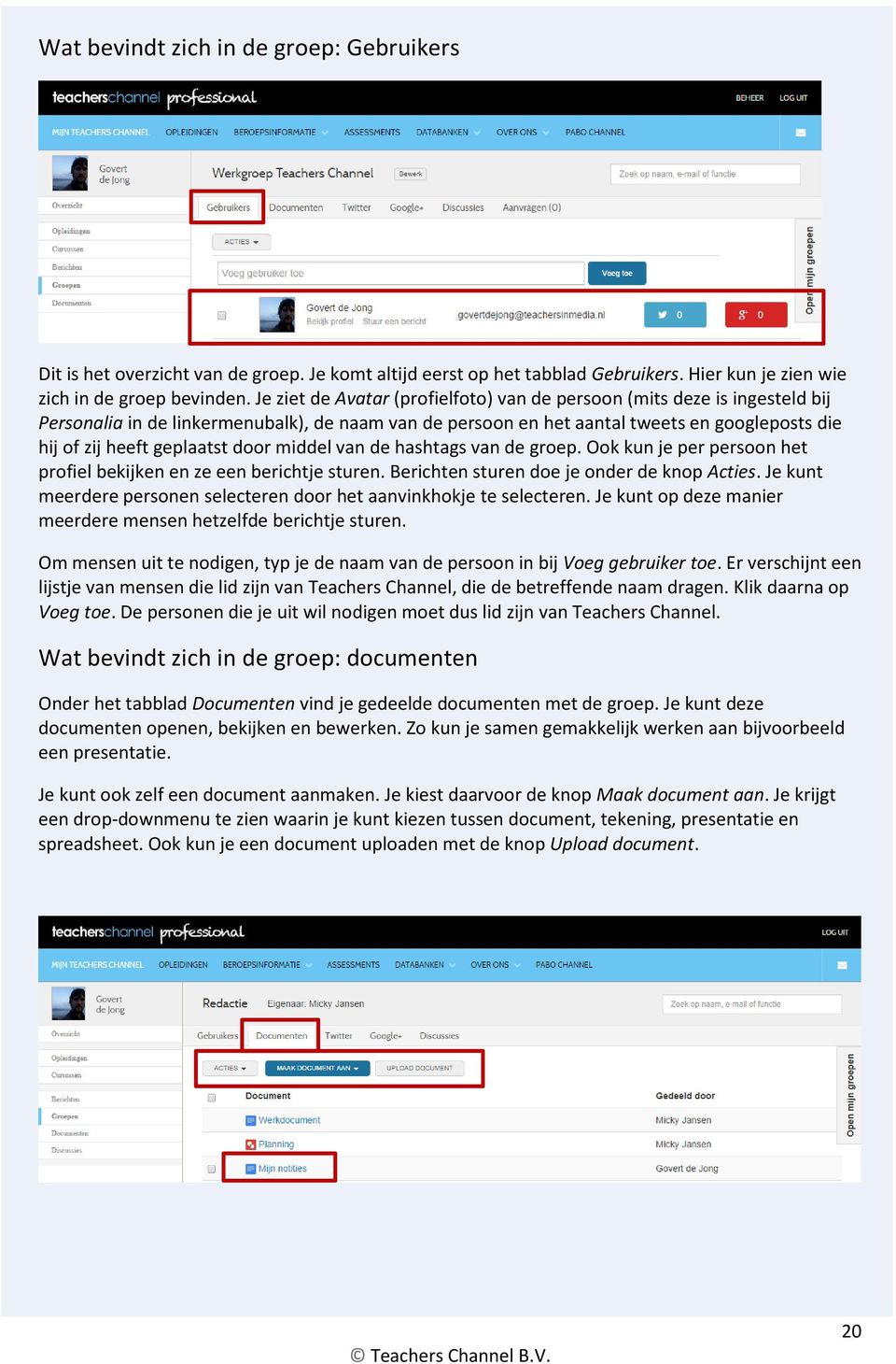 door middel van de hashtags van de groep. Ook kun je per persoon het profiel bekijken en ze een berichtje sturen. Berichten sturen doe je onder de knop Acties.