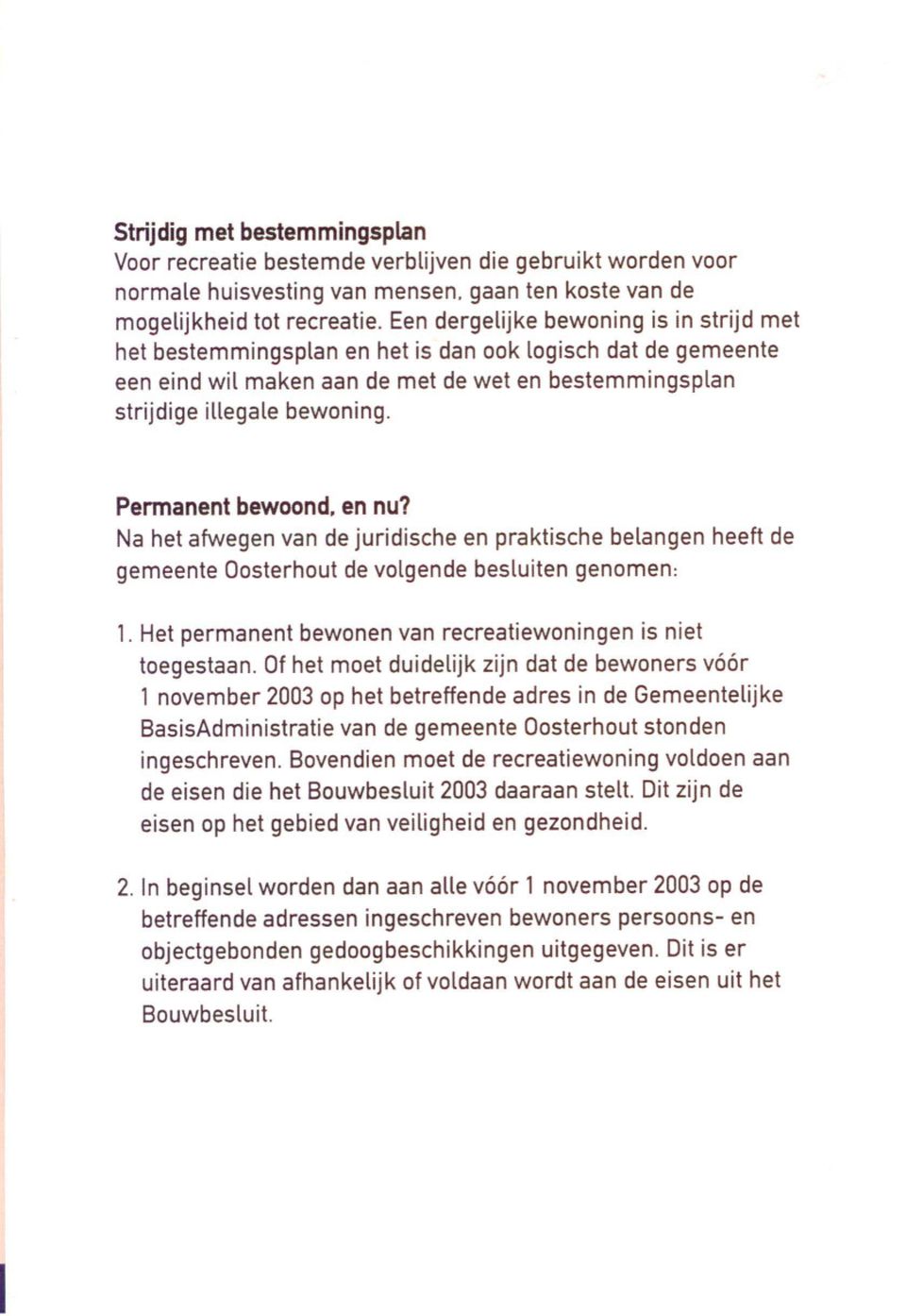 Permanent bewoond. en nu? Na het afwegen van de juridische en praktische belangen heeft de gemeente Oosterhout de volgende besluiten genomen: 1.