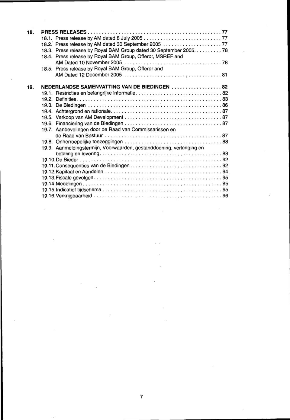 NEDERLANDSE SAMENVATTING VAN DE BIEDINGEN 82 19.1. Restricties en belangrijke informatie 82 19.2. Definities 83 19.3. De Biedingen 86 19.4. Achtergrond en rationale 87 19.5.