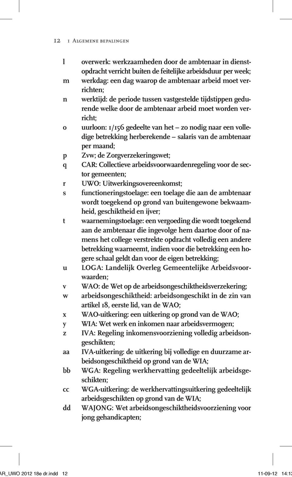 nodig naar een volledige betrekking herberekende salaris van de ambtenaar per maand; Zvw; de Zorgverzekeringswet; CAR: Collectieve arbeidsvoorwaardenregeling voor de sector gemeenten; UWO: