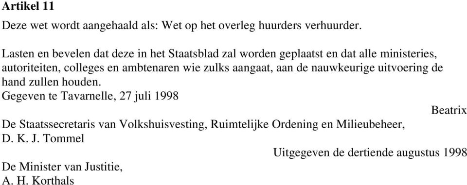 nauwkeurige uitvoering de hand zullen houden Gegeven te Tavarnelle, 27 juli 1998 Beatrix De Staatssecretaris van