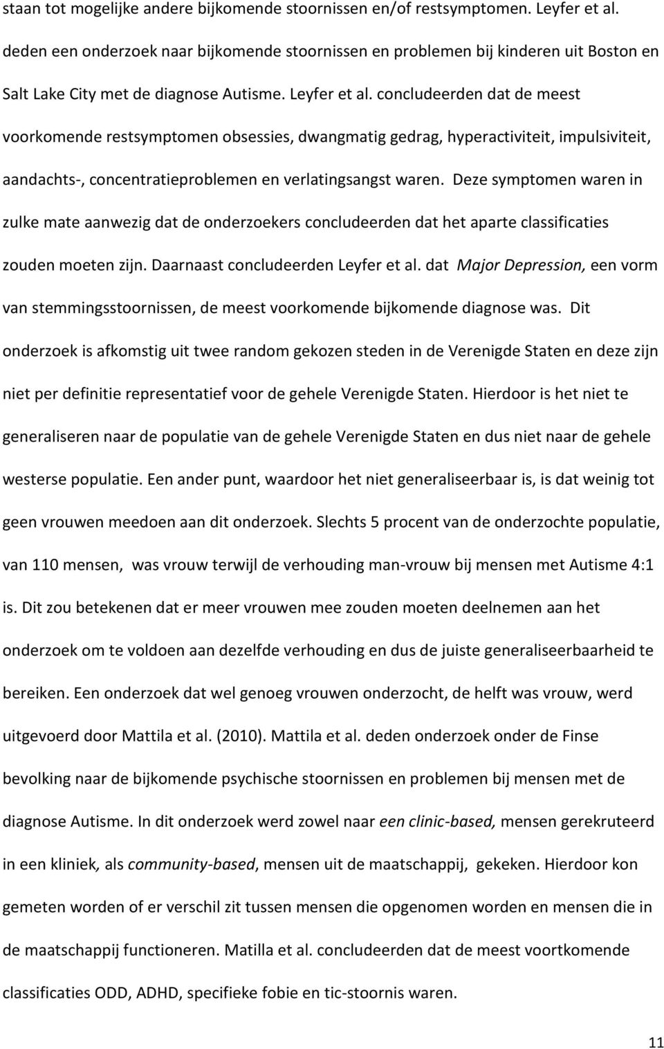 concludeerden dat de meest voorkomende restsymptomen obsessies, dwangmatig gedrag, hyperactiviteit, impulsiviteit, aandachts-, concentratieproblemen en verlatingsangst waren.