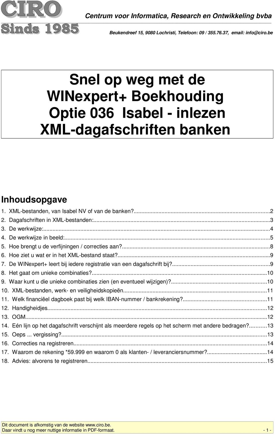 Dagafschriften in XML-bestanden:...3 3. De werkwijze:...4 4. De werkwijze in beeld:...5 5. Hoe brengt u de verfijningen / correcties aan?...8 6. Hoe ziet u wat er in het XML-bestand staat?...9 7.