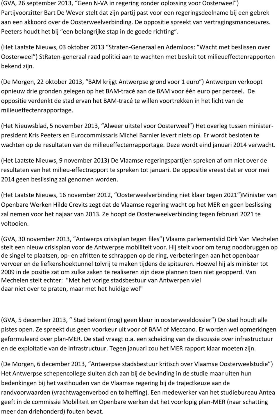 (Het Laatste Nieuws, 03 oktober 2013 Straten-Generaal en Ademloos: Wacht met beslissen over Oosterweel ) StRaten-generaal raad politici aan te wachten met besluit tot milieueffectenrapporten bekend
