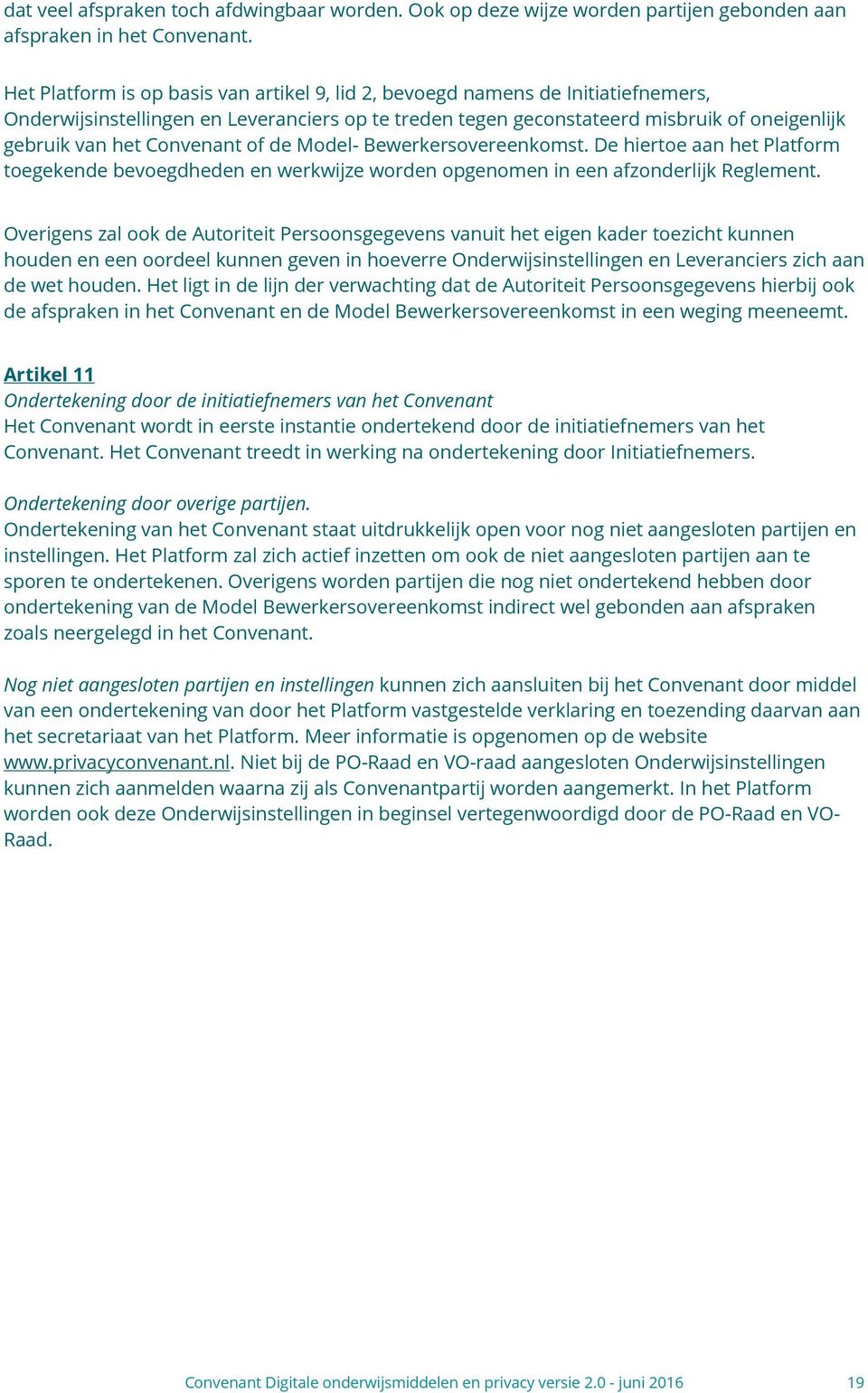 Convenant of de Model- Bewerkersovereenkomst. De hiertoe aan het Platform toegekende bevoegdheden en werkwijze worden opgenomen in een afzonderlijk Reglement.