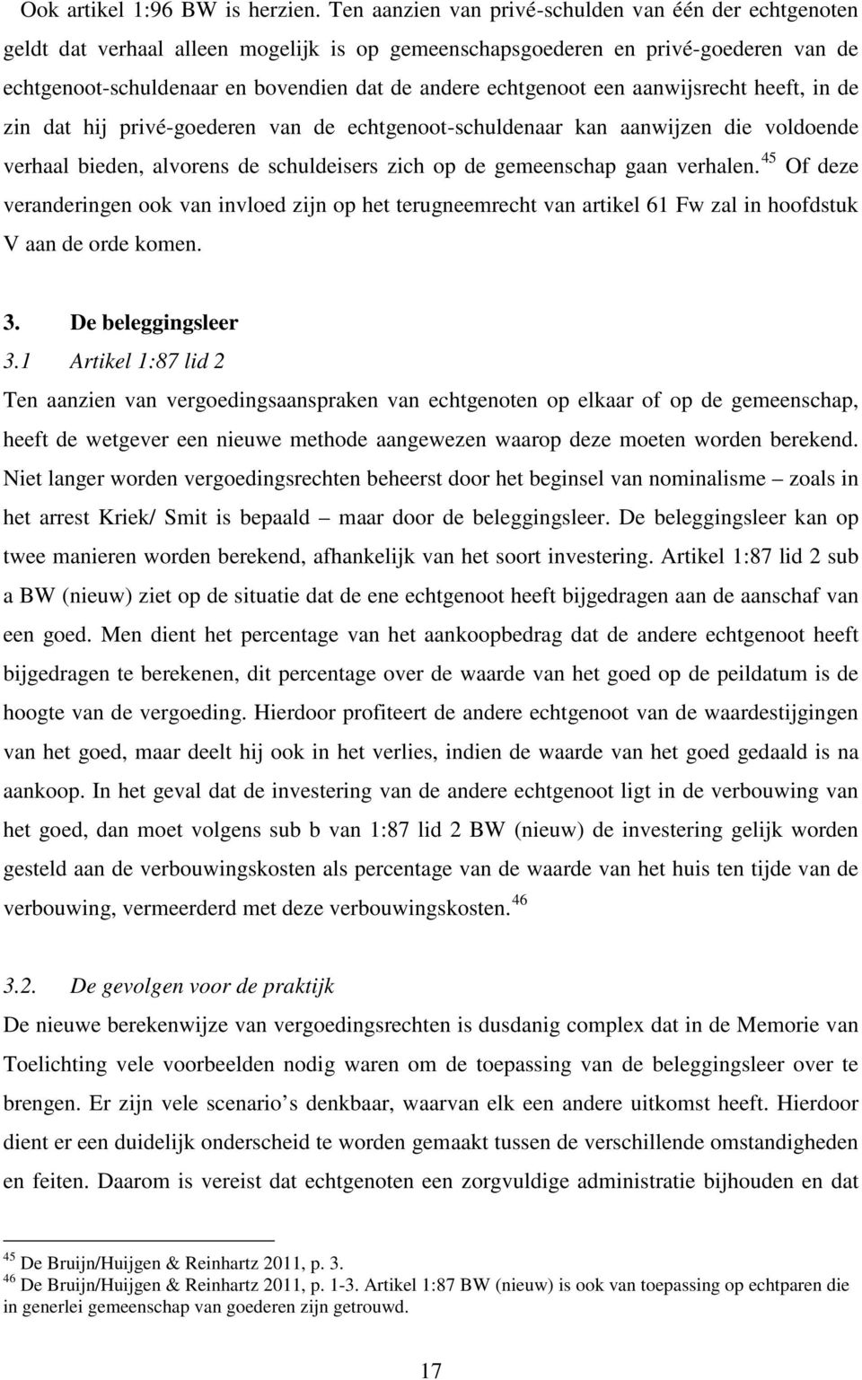 echtgenoot een aanwijsrecht heeft, in de zin dat hij privé-goederen van de echtgenoot-schuldenaar kan aanwijzen die voldoende verhaal bieden, alvorens de schuldeisers zich op de gemeenschap gaan