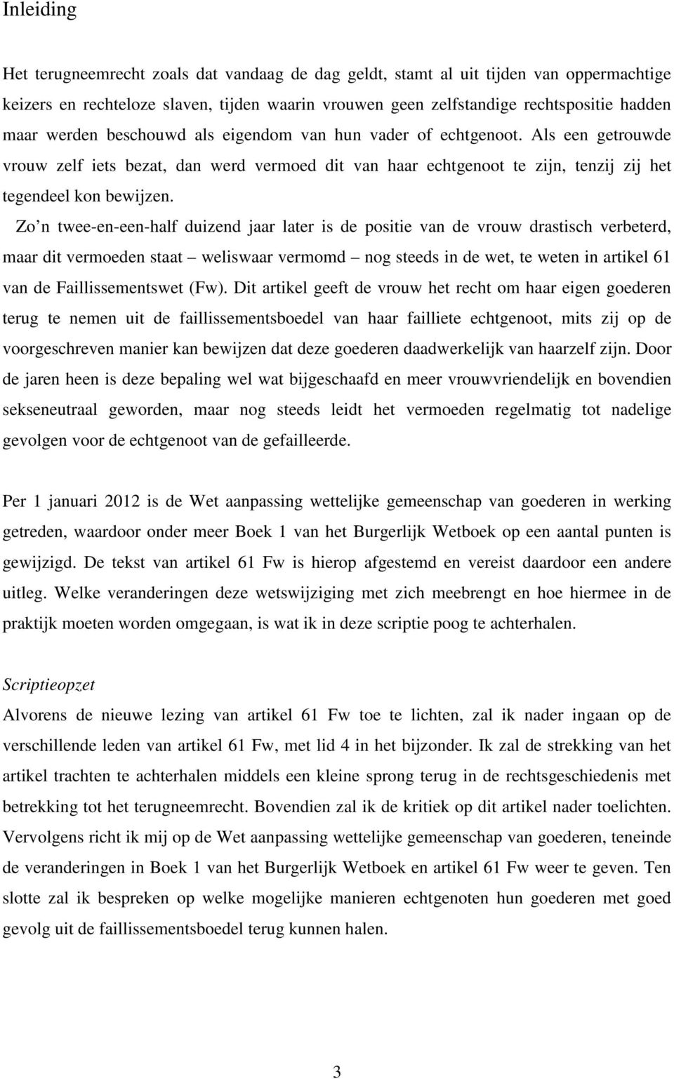 Zo n twee-en-een-half duizend jaar later is de positie van de vrouw drastisch verbeterd, maar dit vermoeden staat weliswaar vermomd nog steeds in de wet, te weten in artikel 61 van de