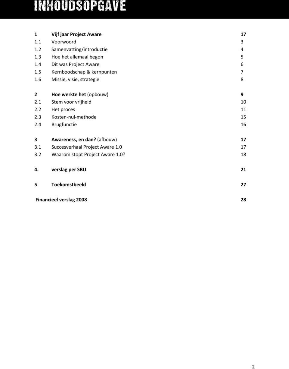 1 Stem voor vrijheid 10 2.2 Het proces 11 2.3 Kosten-nul-methode 15 2.4 Brugfunctie 16 3 Awareness, en dan? (afbouw) 17 3.