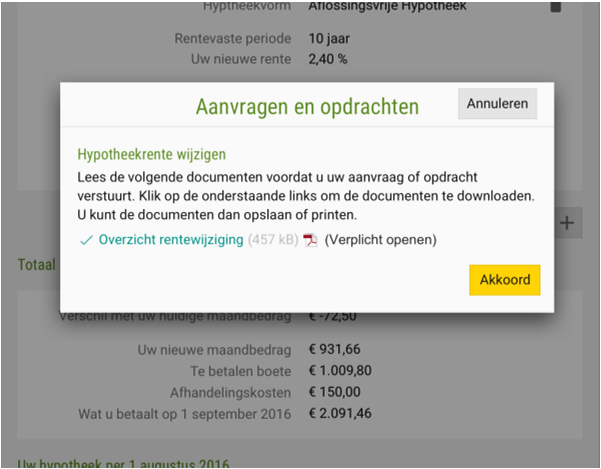 Controle en verzenden Lees de pdf en sla deze op voor uw eigen administratie. Uw rentewijziging nog aanpassen? Klik op annuleren Bent u tevreden met uw keuze? Sluit de pdf.