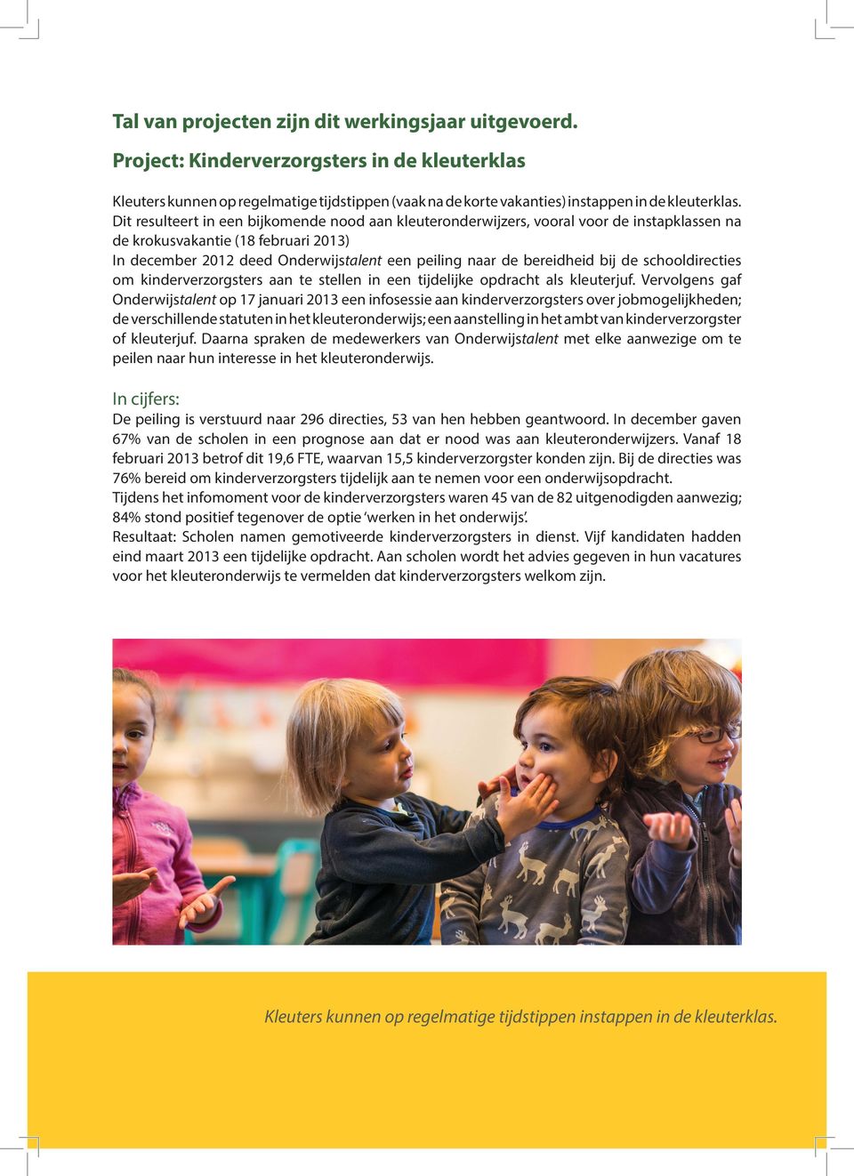 bereidheid bij de schooldirecties om kinderverzorgsters aan te stellen in een tijdelijke opdracht als kleuterjuf.