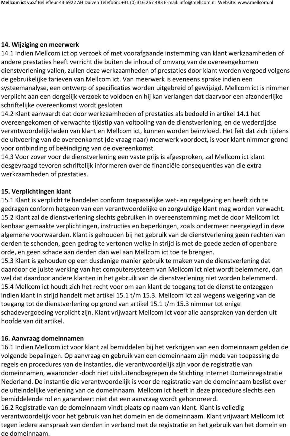 zullen deze werkzaamheden of prestaties door klant worden vergoed volgens de gebruikelijke tarieven van Mellcom ict.