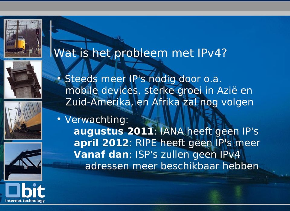 Verwachting: augustus 2011: IANA heeft geen IP's april 2012: RIPE heeft
